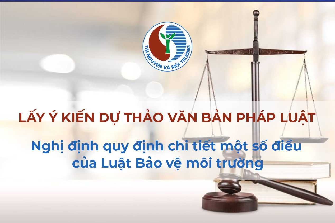 Lấy ý kiến góp ý dự thảo Nghị định quy định chi tiết một số điều của Luật Bảo vệ môi trường